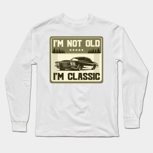 I'm Not Old I'm Classic Funny Car Graphic T shirt Funny Vintage Birthday Gift Long Sleeve T-Shirt